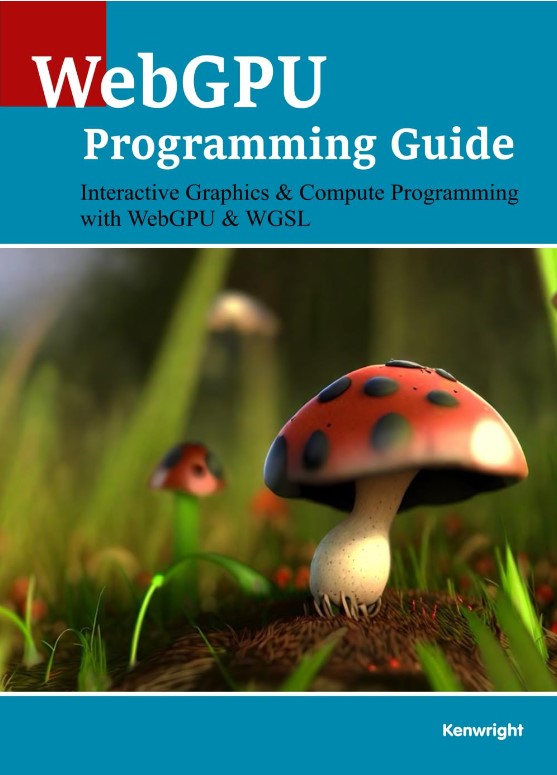 WebGPU Programming Guide: Interactive Graphics & Compute Programming with WebGPU & WGSL